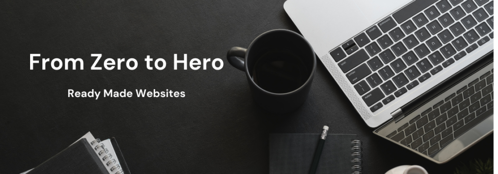 From Zero to Hero Ready Made Websites