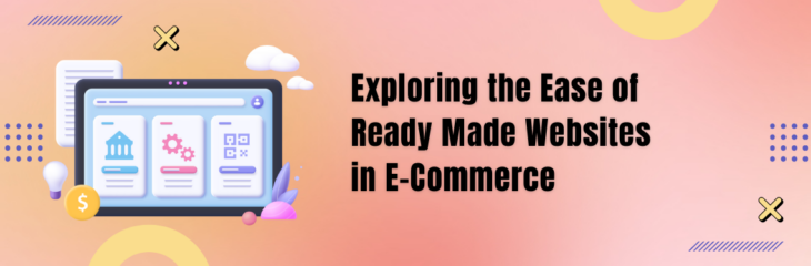 Exploring the Ease of Ready Made Websites in E-Commerce