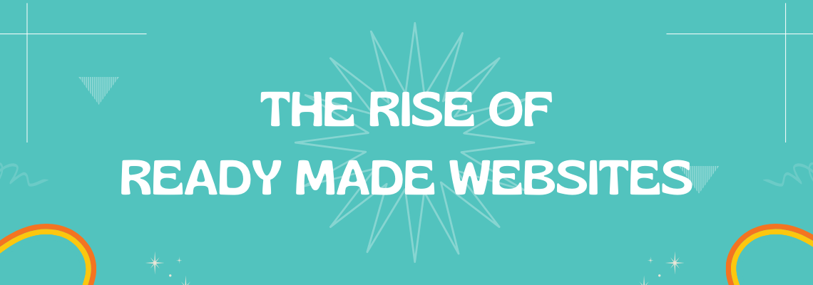 The Rise of Ready Made Websites, Navigating the Digital Landscape