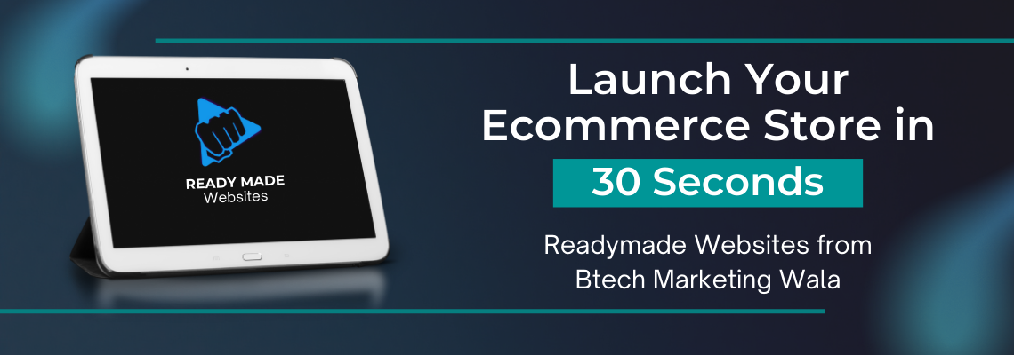 Launch Your Ecommerce Store in 30 Seconds: Readymade Websites from Btech Marketing Wala