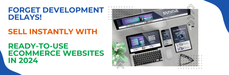 Forget Development Delays! Sell Instantly with Ready-to-Use Ecommerce Websites in 2024