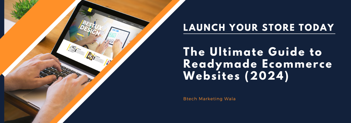 Launch Your Store Today: The Ultimate Guide to Readymade Ecommerce Websites (2024)