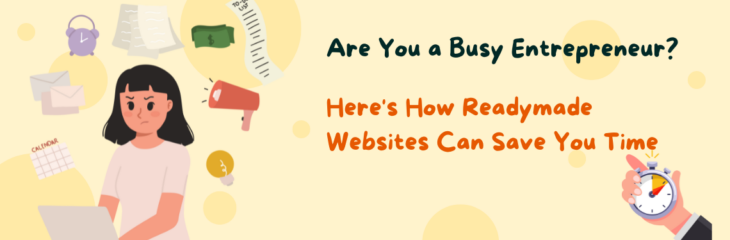 Are You a Busy Entrepreneur? Here’s How Readymade Websites Can Save You Time