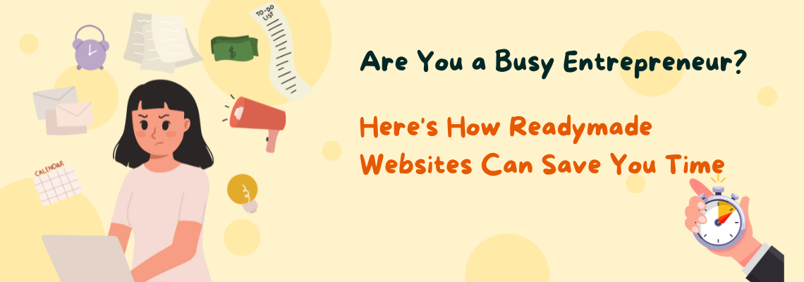 Are You a Busy Entrepreneur? Here’s How Readymade Websites Can Save You Time