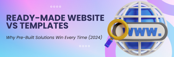 Ready-Made Website vs Templates: Why Pre-Built Solutions Win Every Time (2024)