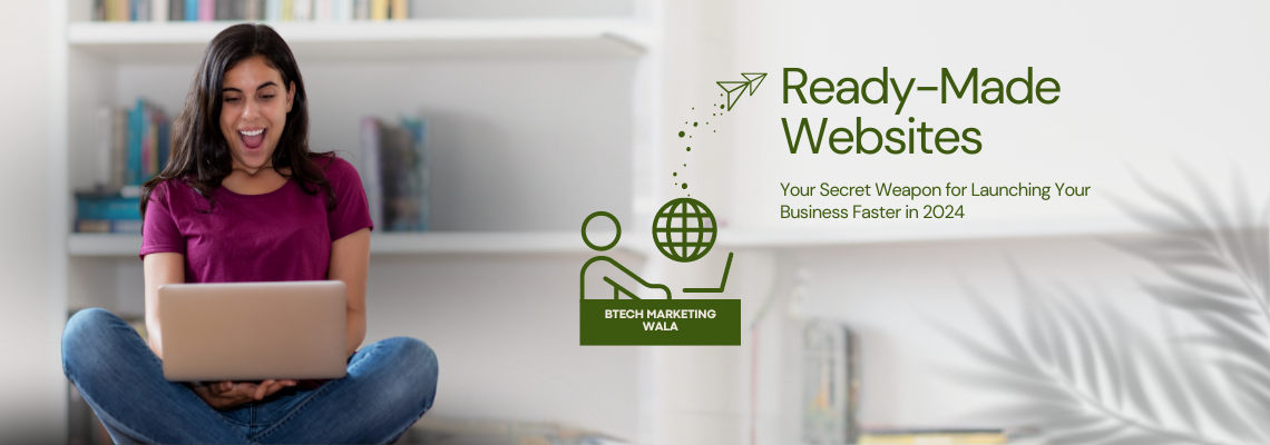 Ready-Made Websites: Your Secret Weapon for Launching Your Business Faster in 2024