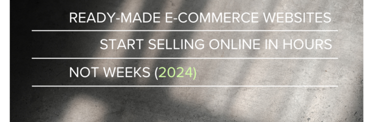 Ready-Made E-commerce Websites: Start Selling Online in Hours, Not Weeks (2024)