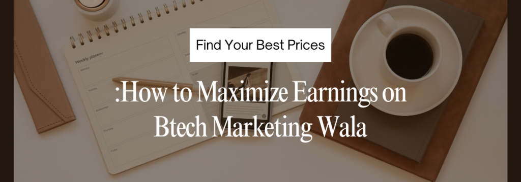 Maximize Earnings on Btech Marketing Wala