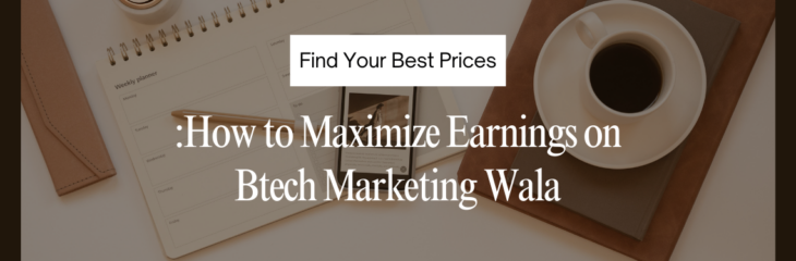 Find Your Best Prices: How to Maximize Earnings on Btech Marketing Wala