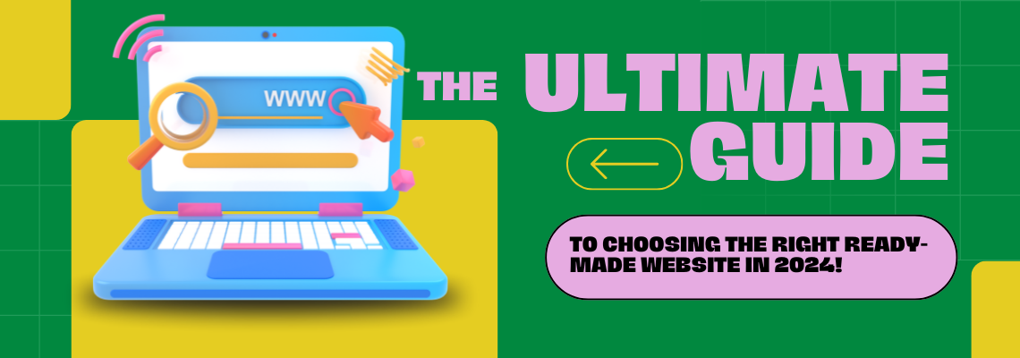 The Ultimate Guide to Choosing the Right Ready-Made Website in 2024!