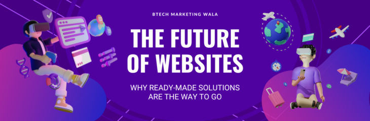 The Future of Websites: Why Ready-Made Solutions are the Way to Go