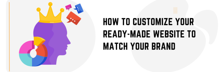 How to Customize Your Ready-Made Website to Match Your Brand