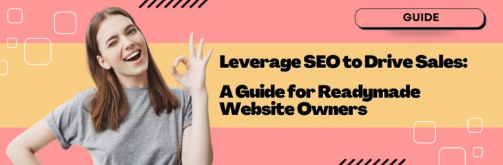 A Guide for Readymade Website Owners: Leverage SEO to Drive Sales (2024)