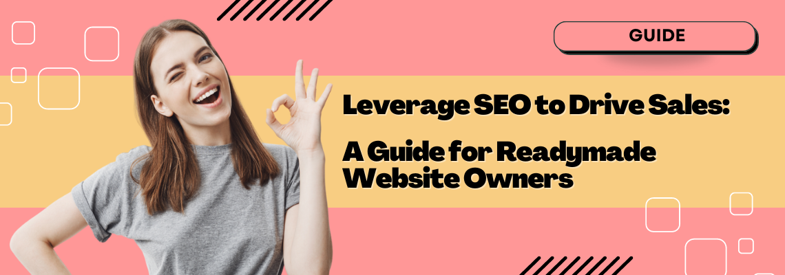 A Guide for Readymade Website Owners: Leverage SEO to Drive Sales (2024)