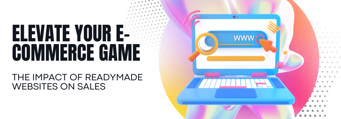 Elevate Your E-commerce Game: The Impact of Readymade Websites on Sales