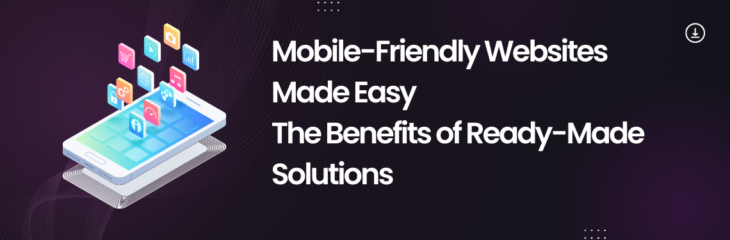 Mobile-Friendly Websites Made Easy: The Benefits of Ready-Made Solutions (2024)