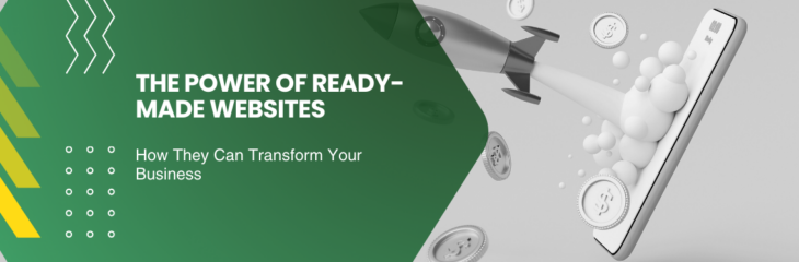 The Power of Ready-Made Websites: How They Can Transform Your Business