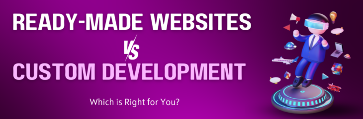 Ready-Made Websites vs. Custom Development: Which is Right for You? (2024)