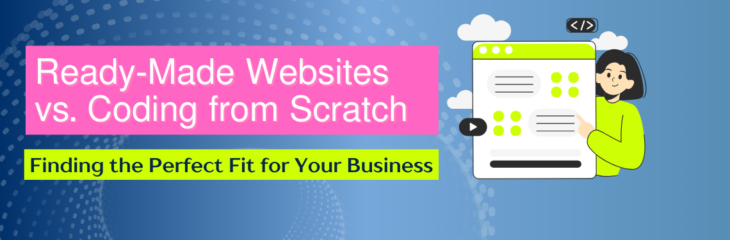 Ready-Made Websites vs. Coding from Scratch: Finding the Perfect Fit for Your Business (2024)