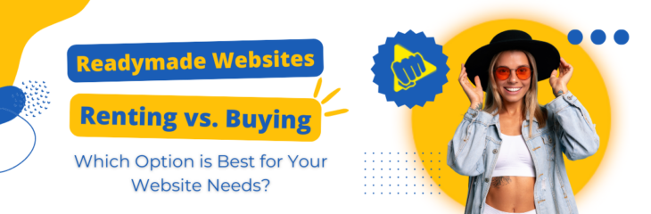 Readymade Websites – Renting vs. Buying: Which Option is Best for Your Website Needs?