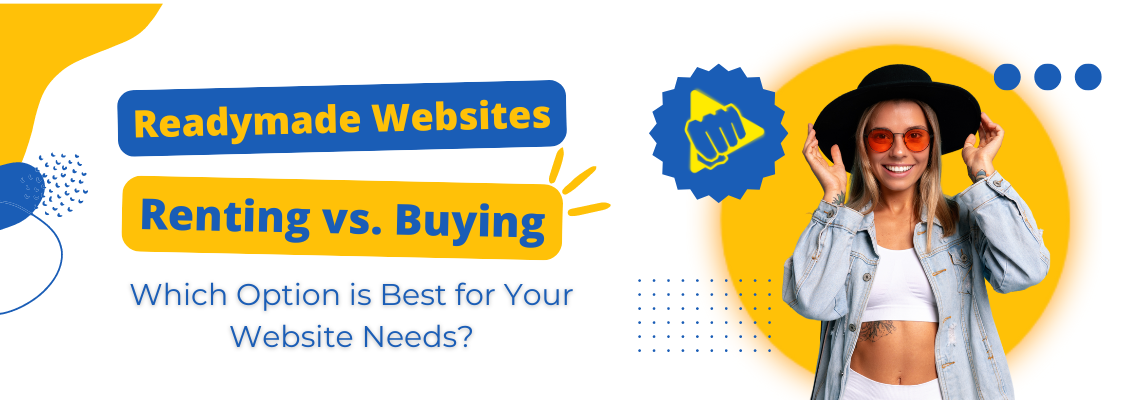 Readymade Websites – Renting vs. Buying: Which Option is Best for Your Website Needs?