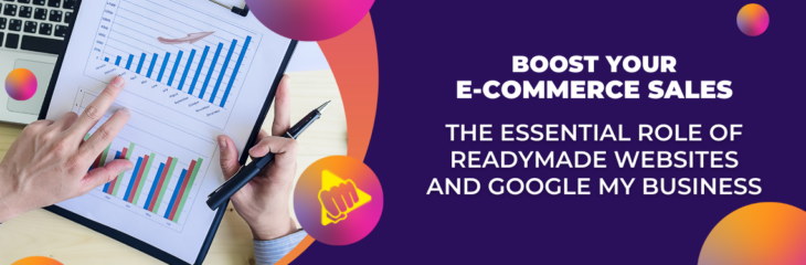 Boost Your E-commerce Sales: The Essential Role of Readymade Websites and Google My Business