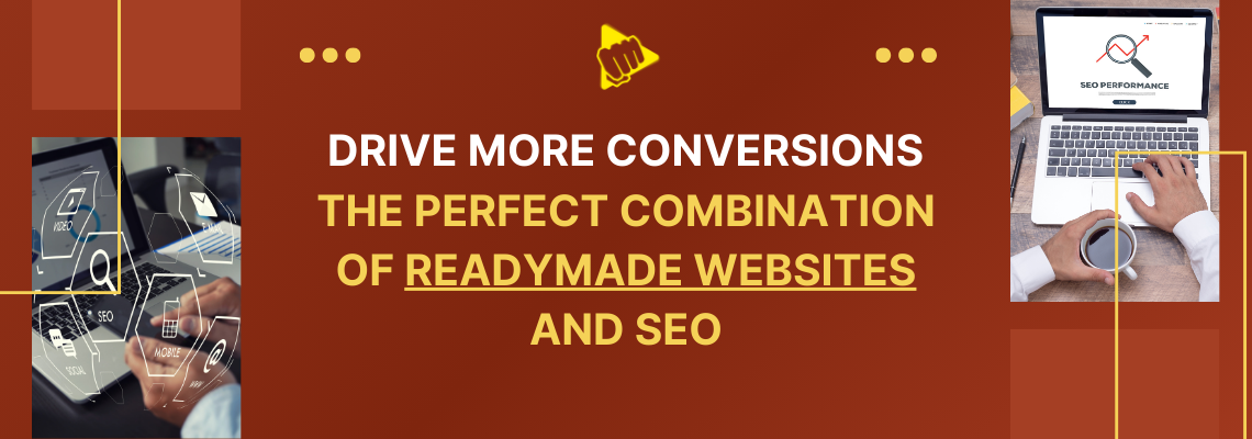 Drive More Conversions: The Perfect Combination of Readymade Websites and SEO