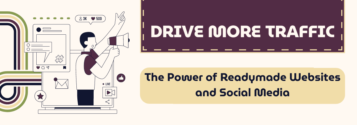 Drive More Traffic: The Power of Readymade Websites and Social Media