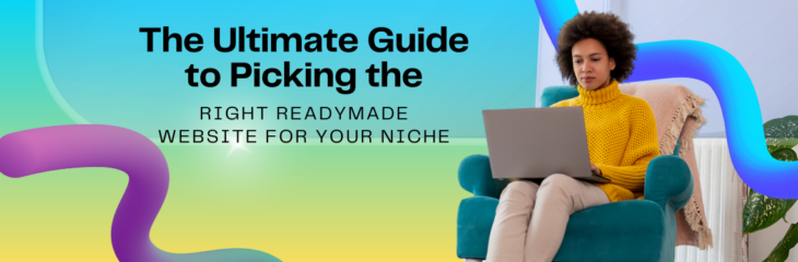 The Ultimate Guide to Picking the Right Readymade Website for Your Niche