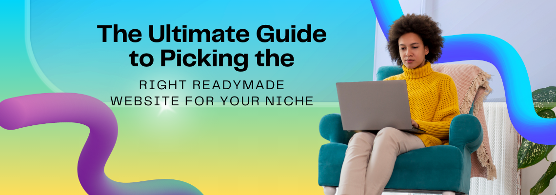 The Ultimate Guide to Picking the Right Readymade Website for Your Niche