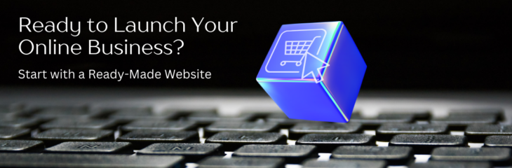 Ready to Launch Your Online Business? Start with a Ready-Made Website (2024)