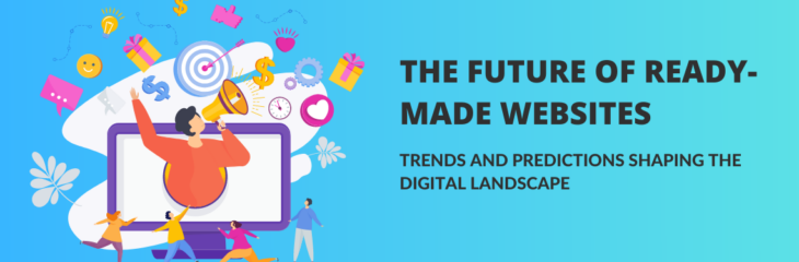 The Future of Ready-Made Websites: Trends and Predictions Shaping the Digital Landscape