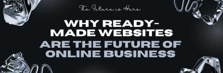 Why Ready-Made Websites Are the Future of Online Business (2024)