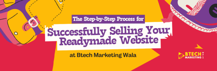 The Step-by-Step Process for Successfully Selling Your Readymade Website at Btech Marketing Wala