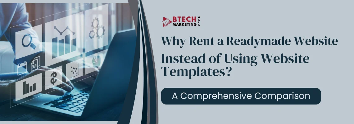 Why Rent a Readymade Website Instead of Using Website Templates? A Comprehensive Comparison