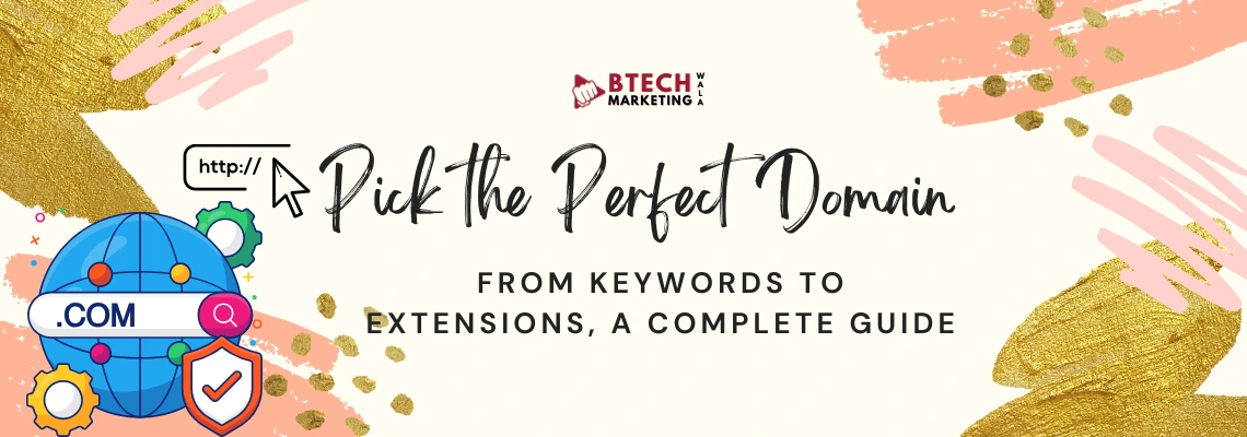 Pick the Perfect Domain: From Keywords to Extensions, A Complete Guide